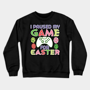 I Paused My Game for Easter Crewneck Sweatshirt